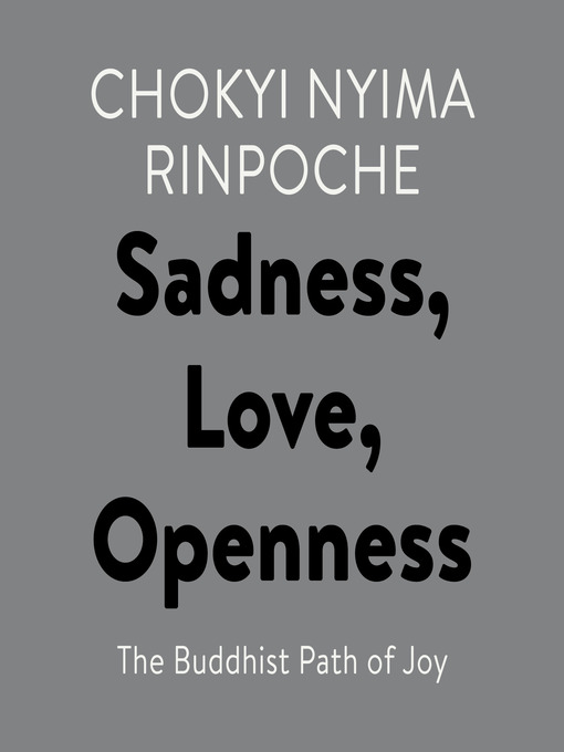 Title details for Sadness, Love, Openness by Chokyi Nyima Rinpoche - Available